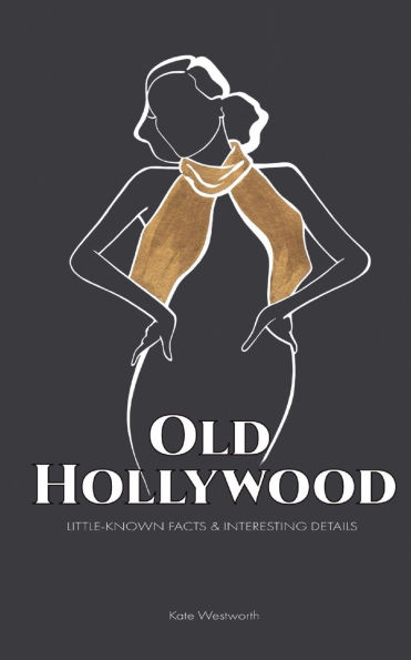Old Hollywood: Little-Known Facts & Interesting Details