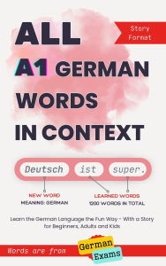 Title: All A1 German Words in Context: Learn the German Language the Fun Way - With a Story for Beginners, Adults and Kids. Words are from German exams, Author: Anna Araslanova