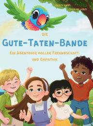 Title: Die Gute-Taten-Bande - Ein Abenteuer voller Freundschaft und Empathie, Author: Madita Alena Knop