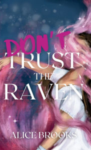 Title: Don't Trust The Raven, Author: Alice Brooks