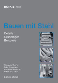 Title: Bauen mit Stahl: Grundlagen, Details, Beispiele, Author: Alexander Reichel