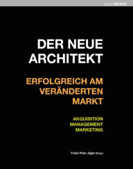 Title: Der neue Architekt - Erfolgreich am veranderten Markt: Akquisition, Management, Marketing, Author: Frank Peter Jager