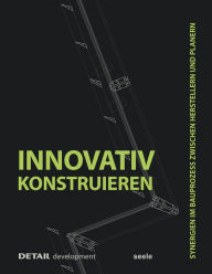 Title: Innovativ Konstruieren: Synergien im Bauprozess zwischen Herstellern und Planern, Author: Stefan Behling