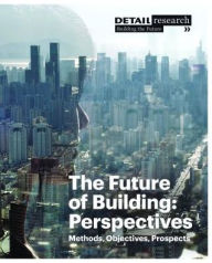 Title: The Future of Building: Perspectives: Methods, Objectives, Prospects, Author: Cornelia Hellstern