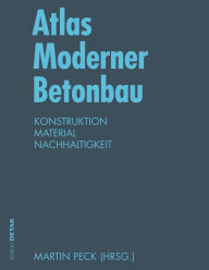 Title: Atlas Moderner Betonbau: Konstruktion, Material, Nachhaltigkeit, Author: Martin Peck