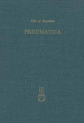 Philo of Byzantium. Pneumatica: The first Treatise on Experimental Phyics: Western Vesion and Eastern Version. Facsimile and Transcript of the Latin Manuscript, Codex Latinus Monacensis 534, Bayerische Staatsbibliothek Munchen