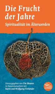 Title: Die Frucht der Jahre: Spiritualität im Älterwerden, Author: Ute Maurer