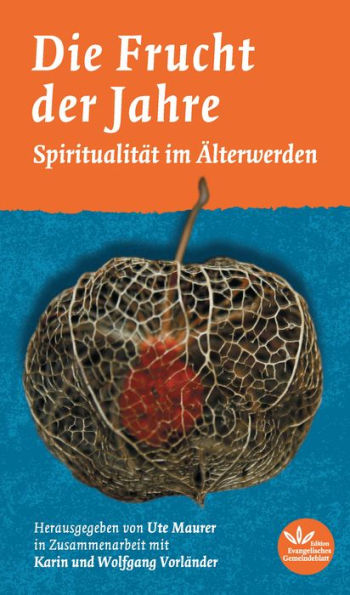 Die Frucht der Jahre: Spiritualität im Älterwerden