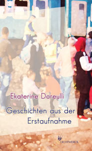Title: Geschichten aus der Erstaufnahme, Author: Ekaterine Doreulli