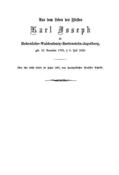 Aus dem Leben des Fürsten Karl Joseph zu Hohenlohe-Waldenburg-Bartenstein-Jagstberg, von ihm selbst diktiert