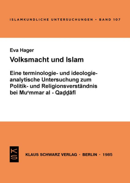 Volksmacht und Islam: Eine terminologie- u. ideologieanalyt. Unters. zum Politik- u. Religionsverst ndnis bei Mu?ammar al-Qa??afi