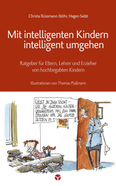 Mit intelligenten Kindern intelligent umgehen: Ratgeber für Eltern, Lehrer und Erzieher von hochbegabten Kindern