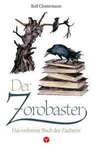 Title: Der Zorobaster: Das verlorene Buch der Zauberer, Author: Rolf Clostermann