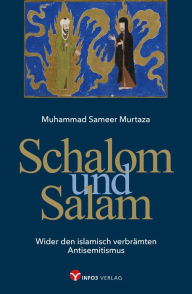 Title: Schalom und Salam: Wider den islamisch verbrämten Antisemitismus, Author: Muhammad Sameer Murtaza