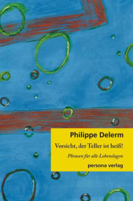 Title: Vorsicht, der Teller ist heiß!: Phrasen für alle Lebenslagen, Author: Philippe Delerm