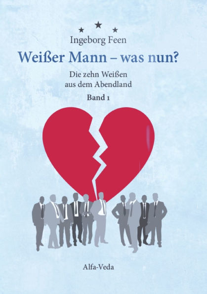 Weiï¿½er Mann - was nun? Die zehn Weiï¿½en aus dem Abendland Band 1: Zehn hintersinnige Geschichten mit farbigen Karikaturen von Gerhard Mester