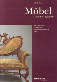 Title: Mobel: Gotik bis Jugendstil, Author: Edla Colsman