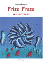 Title: Frize Fraze: Aus der Ferne, Author: Kirsten Barthel