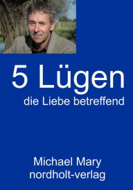 Title: Fünf Lügen die Liebe betreffend, Author: Michael Mary