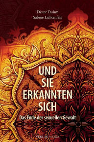 Title: Und sie erkannten sich: Das Ende der sexuellen Gewalt, Author: Dieter Duhm