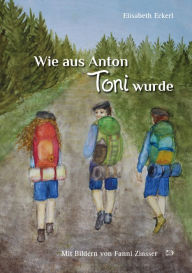 Title: Wie aus Anton Toni wurde: Eine Geschichte über Freundschaft und Teamgeist, Author: Elisabeth Eckerl