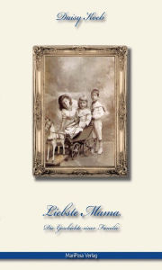 Title: Liebste Mama: Die Geschichte einer Familie, Author: Daisy Koeb