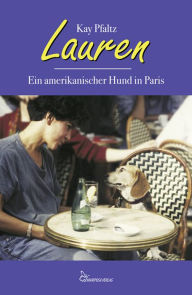 Title: Lauren - Ein amerikanischer Hund in Paris, Author: Kay Pfaltz