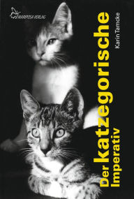 Title: Der katzegorische Imperativ: Heitere Geschichten über Katzen, Author: Karin Tamcke