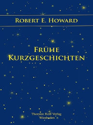 Title: Frühe Kurzgeschichten, Author: Robert E. Howard