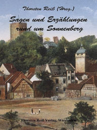 Title: Sagen und Erzählungen rund um Sonnenberg, Author: Thorsten Reiß