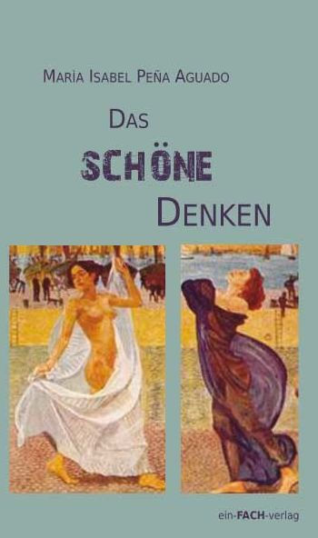 Das schöne Denken: Der Ort des Weiblichen in Philosophie, Ästhetik und Literatur