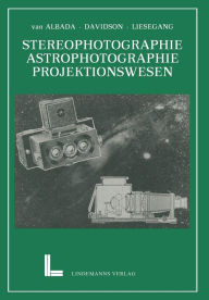 Title: Wissenschaftliche Anwendungen der Photographie: Erster Teil: Stereophotographie Astrophotographie Das Projektionswesen, Author: Lieuwe Evert Willem van Albada