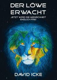 Title: Der Löwe erwacht: Jetzt wird die Menschheit endlich frei, Author: David Icke