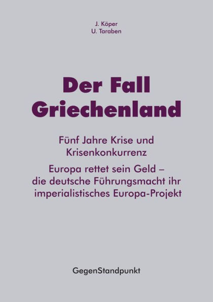 Der Fall Griechenland: Fünf Jahre Krise und Krisenkonkurrenz. Europa rettet sein Geld - die deutsche Führungsmacht ihr imperialistisches Europa-Projekt