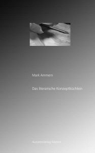 Title: Das literarische Konzeptbüchlein, Author: Mark Ammern
