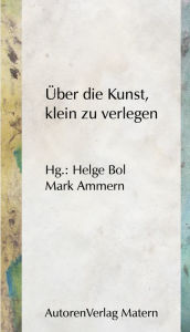 Title: Über die Kunst, klein zu verlegen, Author: Helge Bol