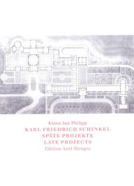 Title: Karl Friedrich Schinkel: Late Projects, Author: Klaus Jan Philipp