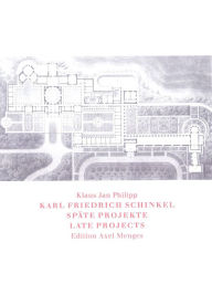 Title: Karl Friedrich Schinkel: Late Projects: Late Projects, Author: Klaus Jan Philipp
