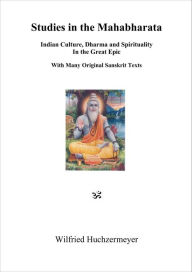 Title: Studies in the Mahabharata: Indian Culture, Dharma and Spirituality in the Great Epic. With Many Original Sanskrit Texts., Author: Wilfried Huchzermeyer