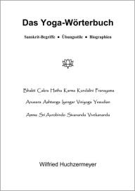 Title: Das Yoga-Wörterbuch: Sanskrit-Begriffe - Übungsstile - Biographien, Author: Wilfried Huchzermeyer