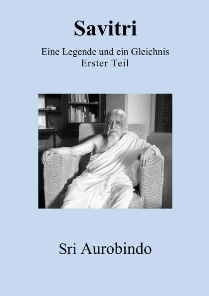 Savitri - Eine Legende und ein Gleichnis: Erster Teil