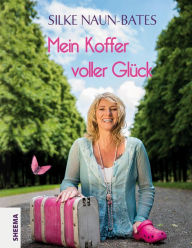 Title: Mein Koffer voller Glück, Author: Silke Naun-Bates