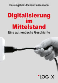 Title: Digitalisierung im Mittelstand: Eine authentische Geschichte, Author: Joachim Katholing