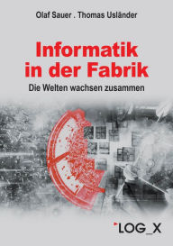 Title: Informatik in der Fabrik: Die Welten wachsen zusammen. Ein Überblick, Author: Olaf Sauer