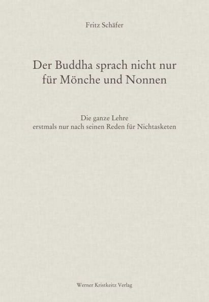 Der Buddha sprach nicht nur für Mönche und Nonnen: Die ganze Lehre erstmals nur nach seinen Reden für Nichtasketen