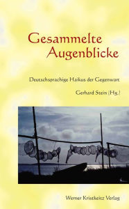 Title: Gesammelte Augenblicke: Deutschsprachige Haikus der Gegenwart, Author: Gerhard Stein