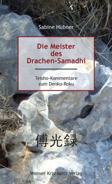 Die Meister des Drachen-Samadhi: Kommentare zu den Koan des Denko-roku («Aufzeichnungen über die Weitergabe des Lichts»)