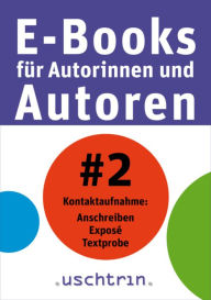 Title: Kontaktaufnahme: Anschreiben - Exposé - Textprobe: E-Books für Autorinnen und Autoren 2, Author: Sandra Uschtrin