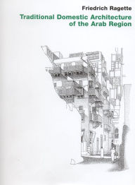 Title: Traditional Domestic Architecture of the Arab Region, Author: Friedrich Ragette