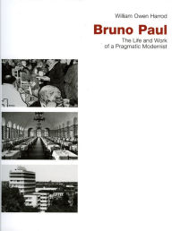 Title: Bruno Paul: The Life and Work of a Pragmatic Modernist, Author: William Owen Harrod